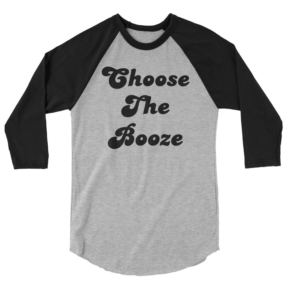 Choose The Booze 3/4 sleeve raglan shirt