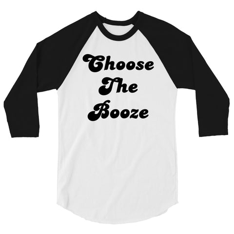 Choose The Booze 3/4 sleeve raglan shirt