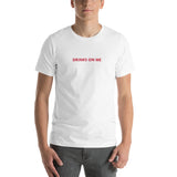 Drinks On Me Unisex t-shirt